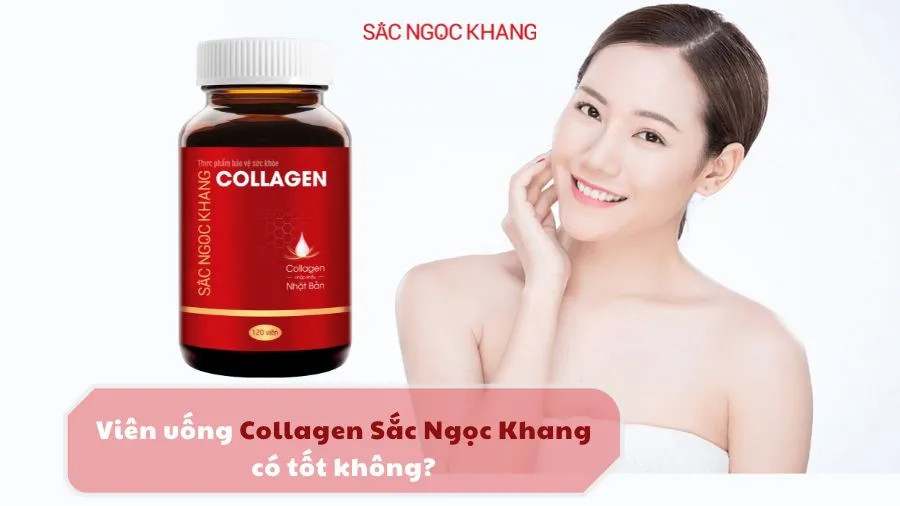 Viên uống Collagen Sắc Ngọc Khang có tốt không?