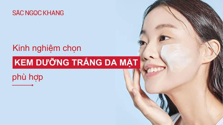 Kinh nghiệm chọn kem dưỡng trắng da mặt phù hợp