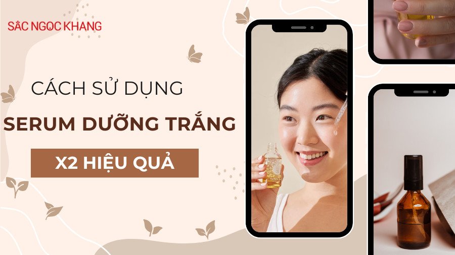 “Nằm lòng” cách sử dụng serum dưỡng trắng da gấp đôi hiệu quả